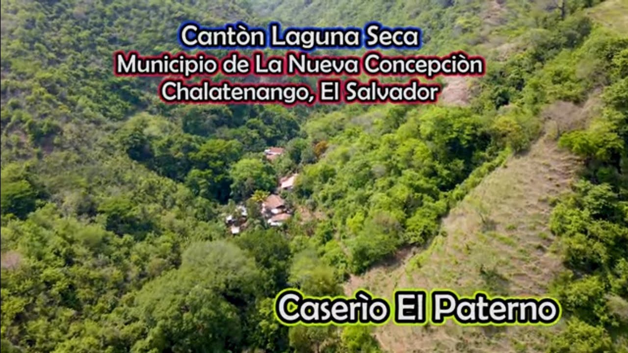 Escondido Entre Montañas, Caserío El Paterno, Laguna Seca, Nueva Concepción, Chalatenango.