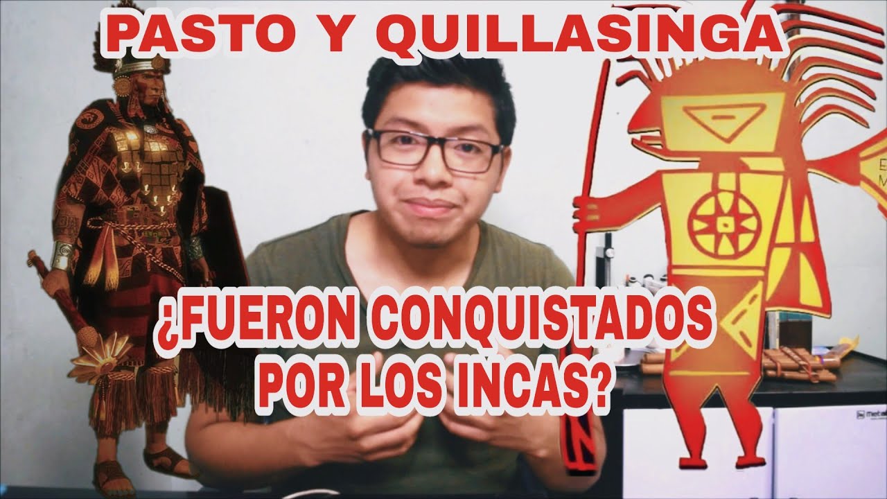 RESISTENCIA PASTO Y QUILLASINGA ¿fueron los Pastos y Quillasingas Conquistados por los Incas?.