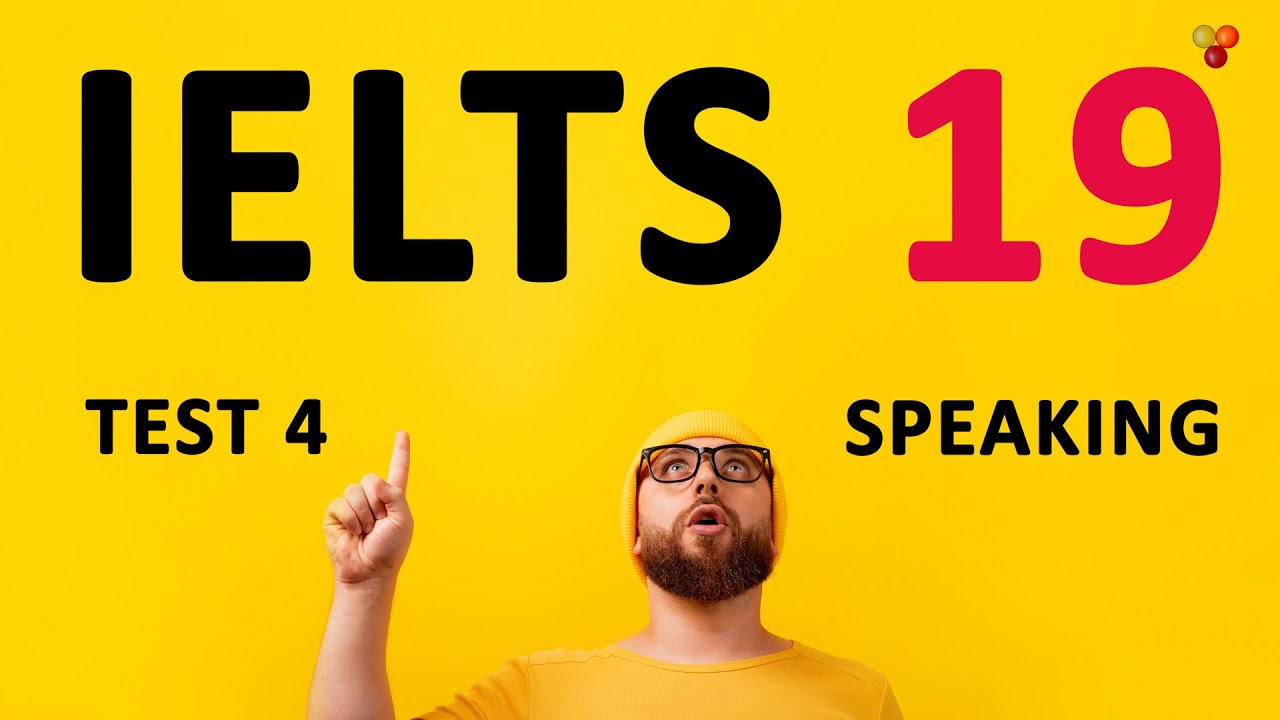 КЕМБРИДЖСКИЙ ТЕСТ IELTS 19 (устная речь) 4 + ПРИМЕРЫ ОТВЕТОВ