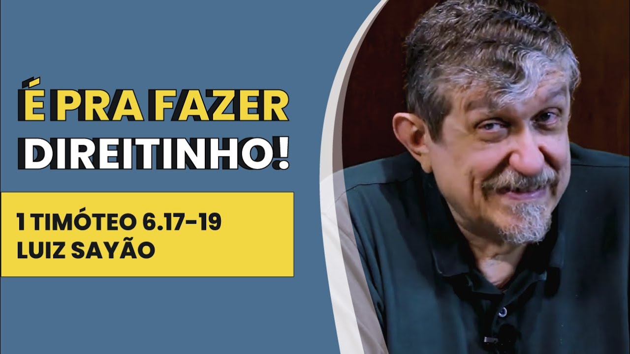 É Pra Fazer Direitinho! - 1 Timóteo 6.17-19 | Luiz Sayão | IBNU