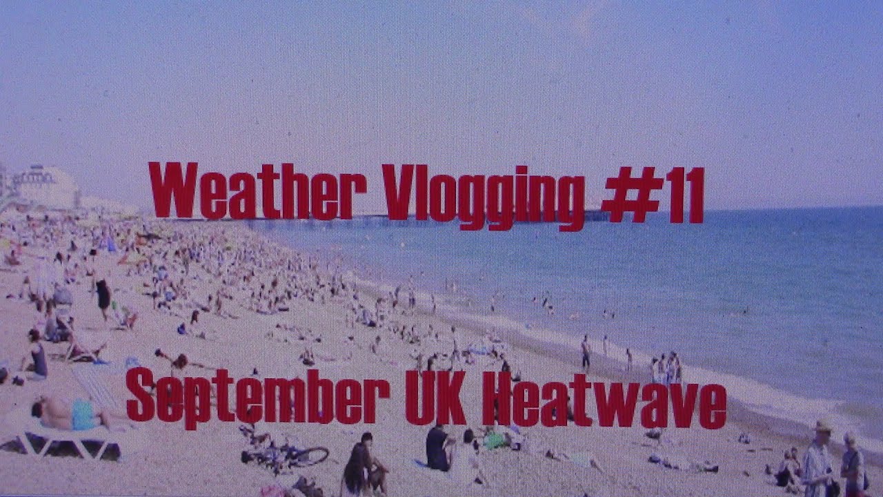 Weather Vlogging   Episode #11 -  September UK Heatwave