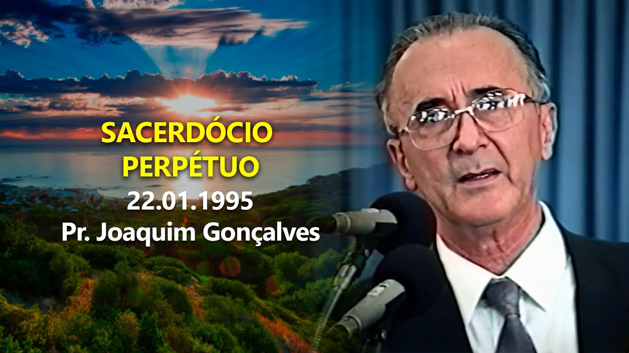 22.01.1995 - Sacerdócio perpétuo - Pr. Joaquim Gonçalves