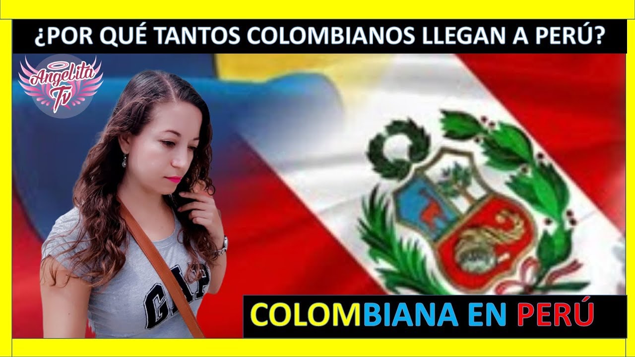 &iquest;POR QU&Eacute; EST&Aacute;N LLEGANDO TANTOS COLOMBIANOS A PER&Uacute;?