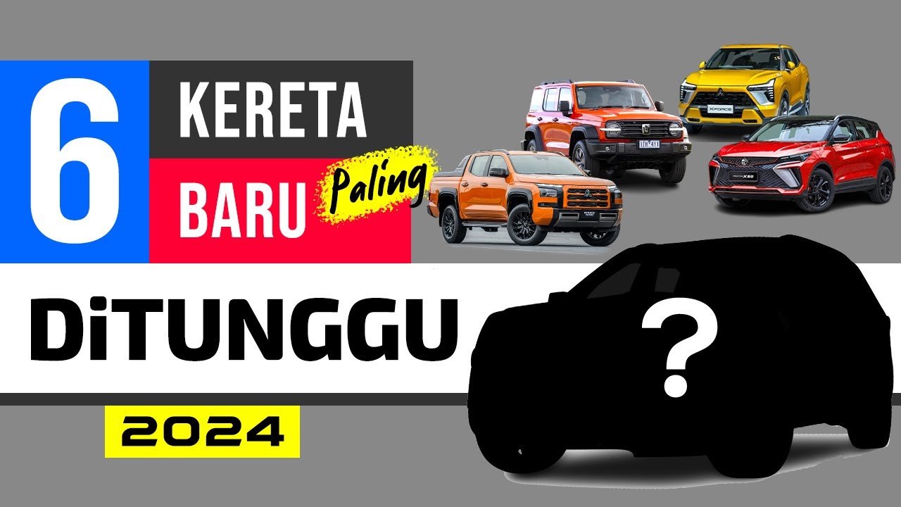 6 Kereta paling Ditunggu Masuk Malaysia 2024 !