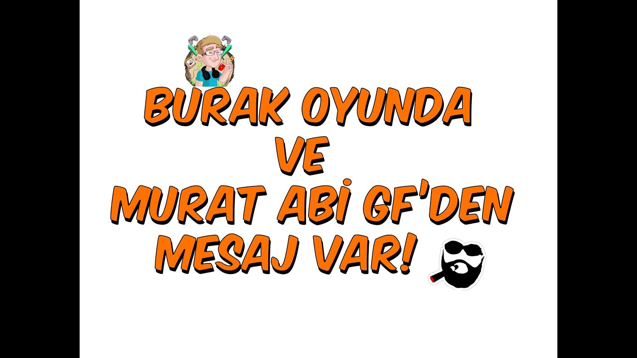 BURAK OYUNDA VE MURAT ABI GF'DEN MESAJ VAR!