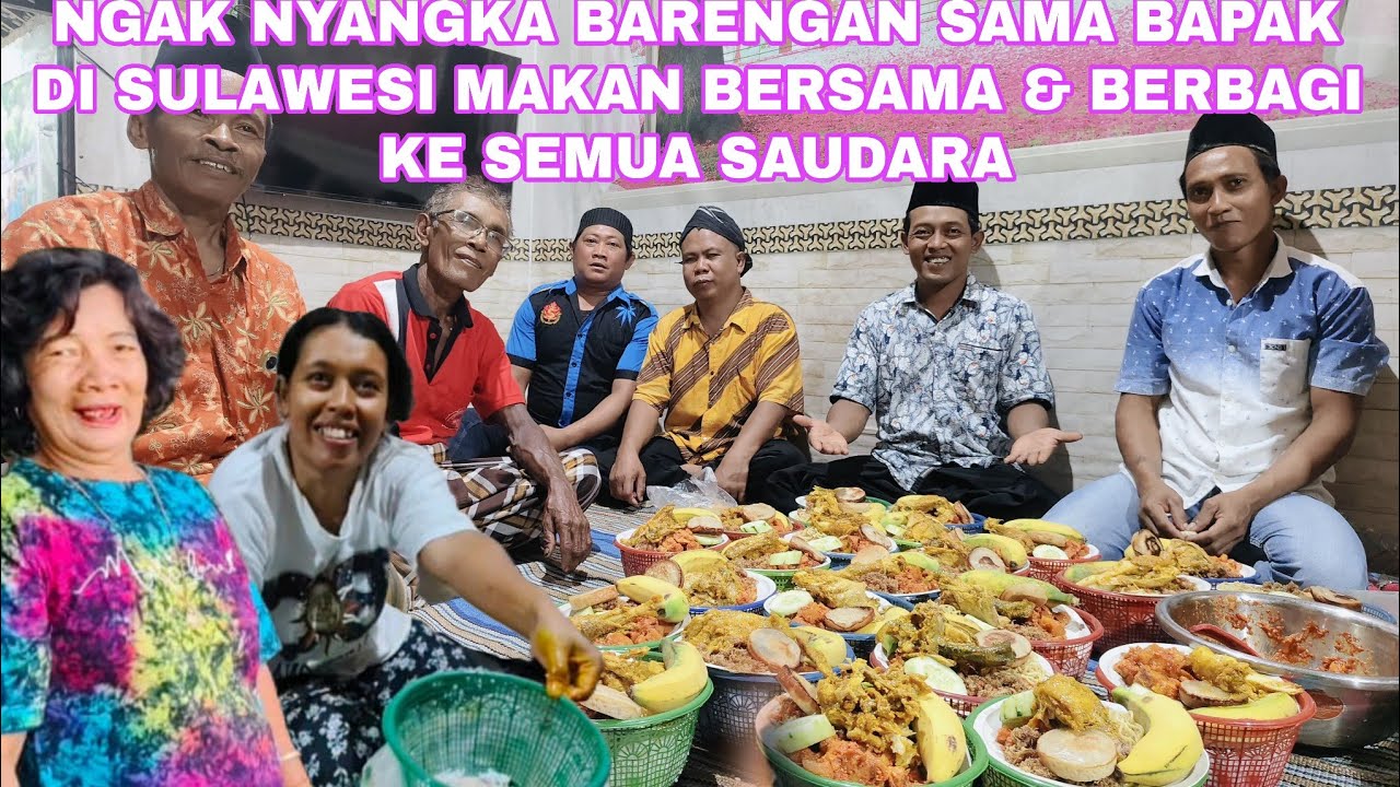 NGAK NYANGKA BARENGAN SAMA BAPAK DI SULAWESI MAKAN BERSAMA & BERBAGI KE SEMUANYA