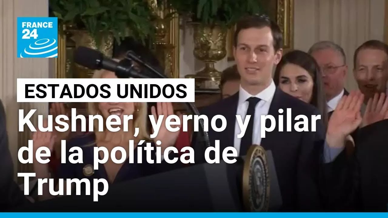 Jared Kushner, yerno y pilar de la diplomacia internacional del Gobierno de Donald Trump