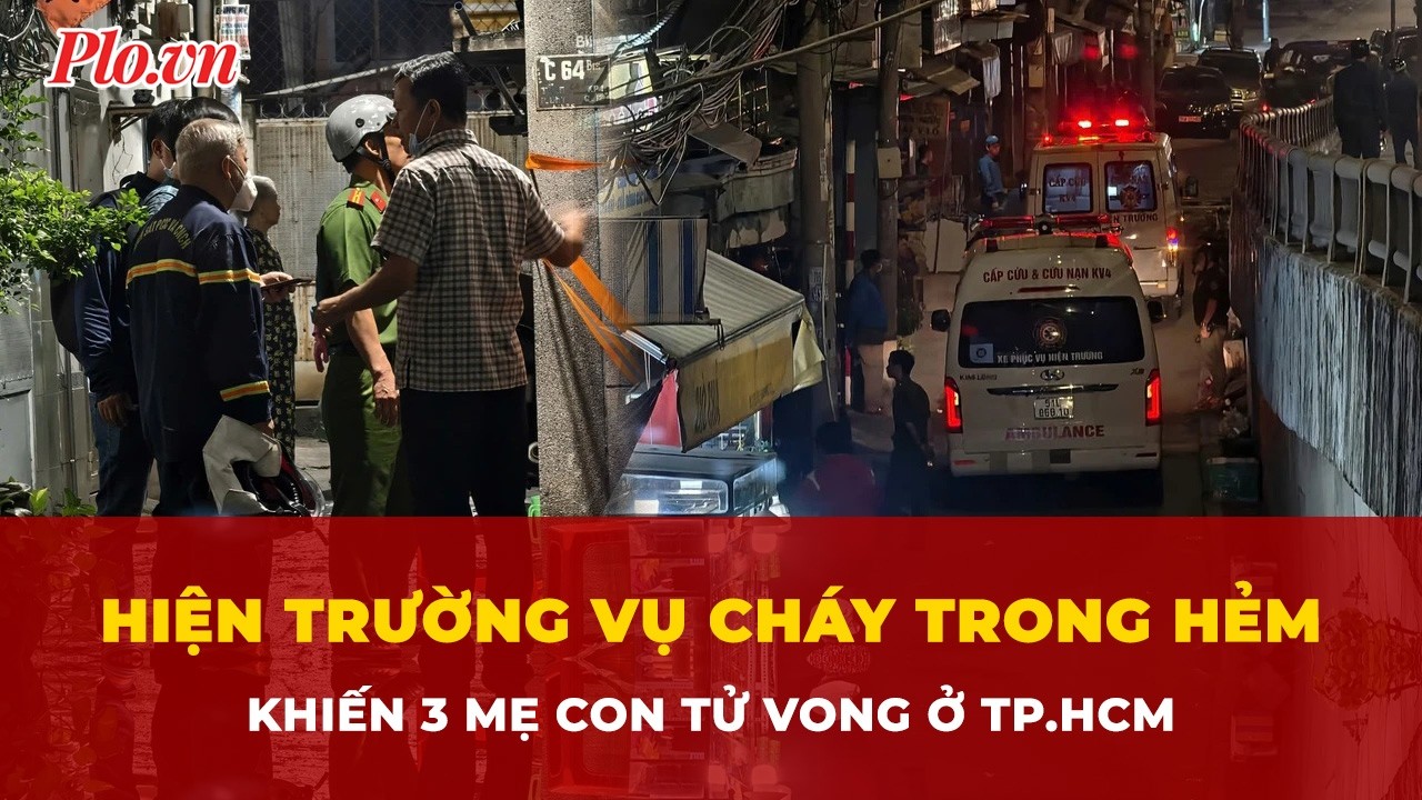 Hiện trường vụ cháy trong hẻm ở TP.HCM khiến 3 mẹ con tử vong | Tin nhanh