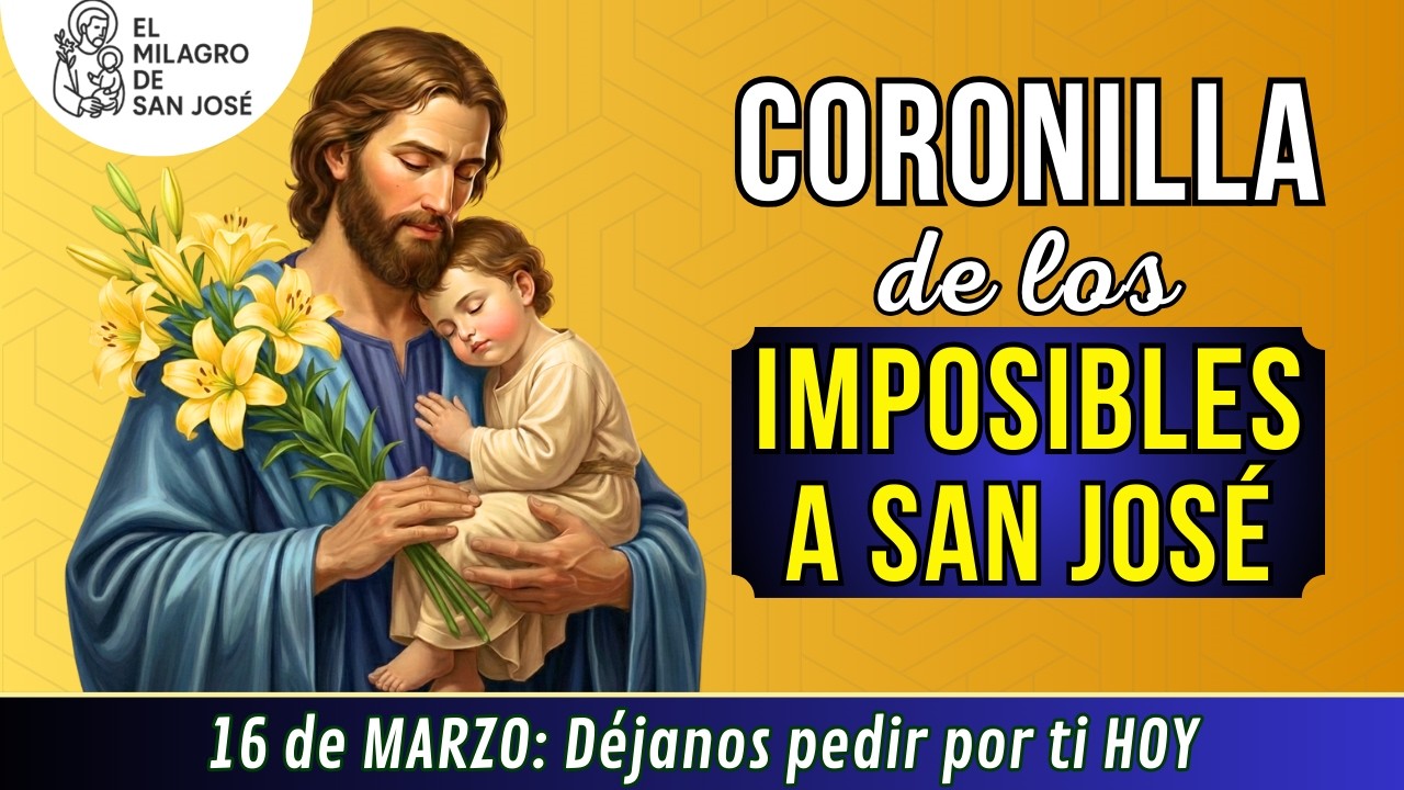 🙏CORONILLA DE LOS IMPOSIBLES A SAN JOSE Oración Lunes 16 de marzo inicia la semana con SAN JOSÉ