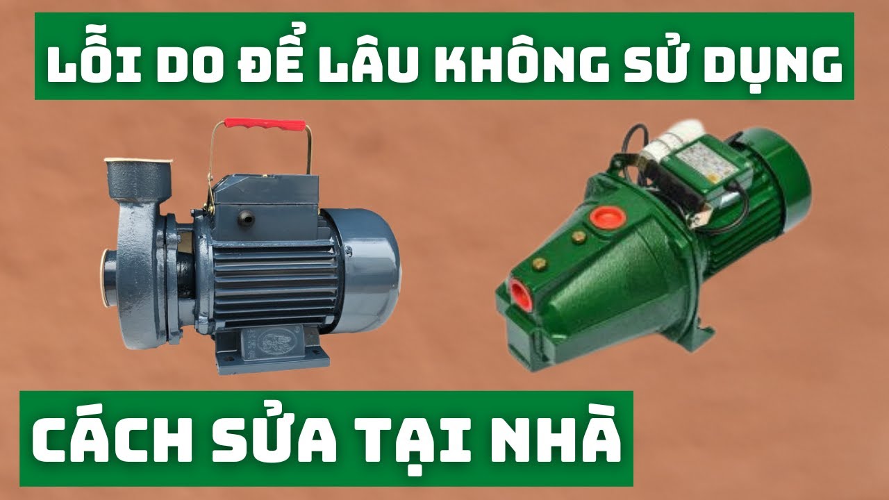 Cách Sửa Máy Bơm Nước Không Quay Do Để Lâu Tại Nhà