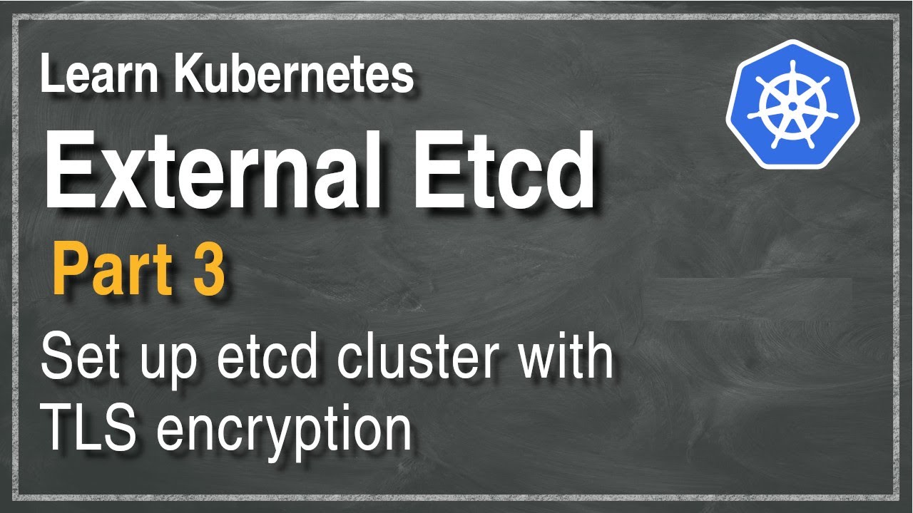 [ Kube 88.3 ] Set up Kubernetes with external Etcd cluster - Part 3