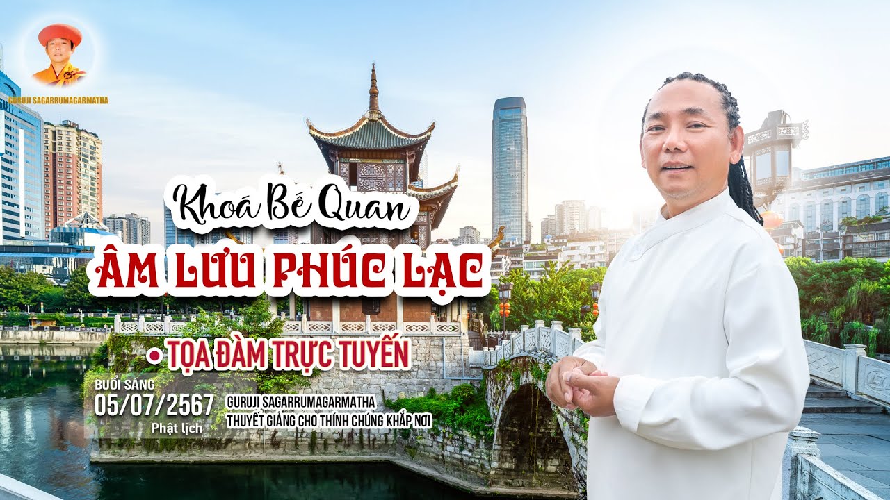 Bế Quan - ÂM LƯU PHÚC LẠC - Buổi Sáng- Ngày 05.07.2567 (PL) | GURUJI SAGARRUMAGARMATHA