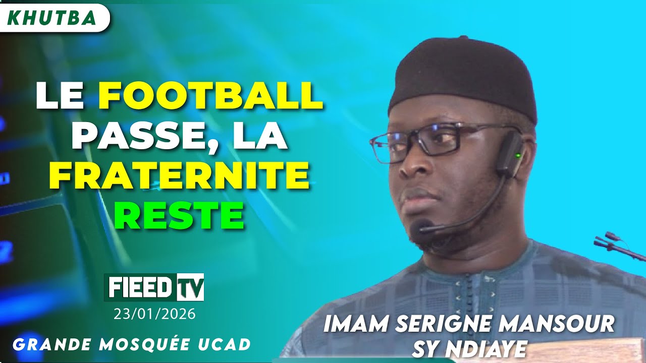 Khutba : Le football passe, la fraternité reste | Imam Serigne Mansour SY NDIAYE | 23-01-2026