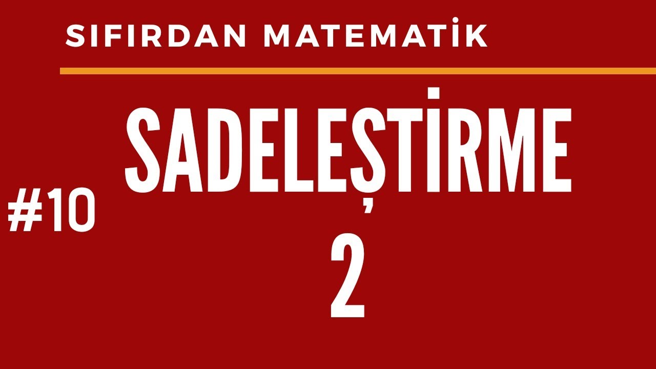 #Sıfırdan #Matematik // HER YÖNÜYLE SADELEŞTİRME İŞLEMİ