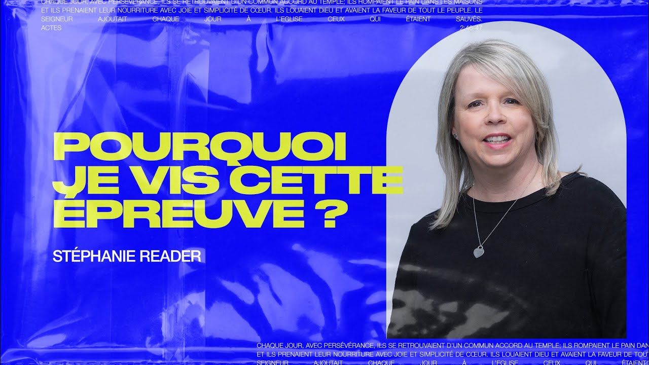 Pourquoi je vis cette épreuve? | Stéphanie Reader | Message