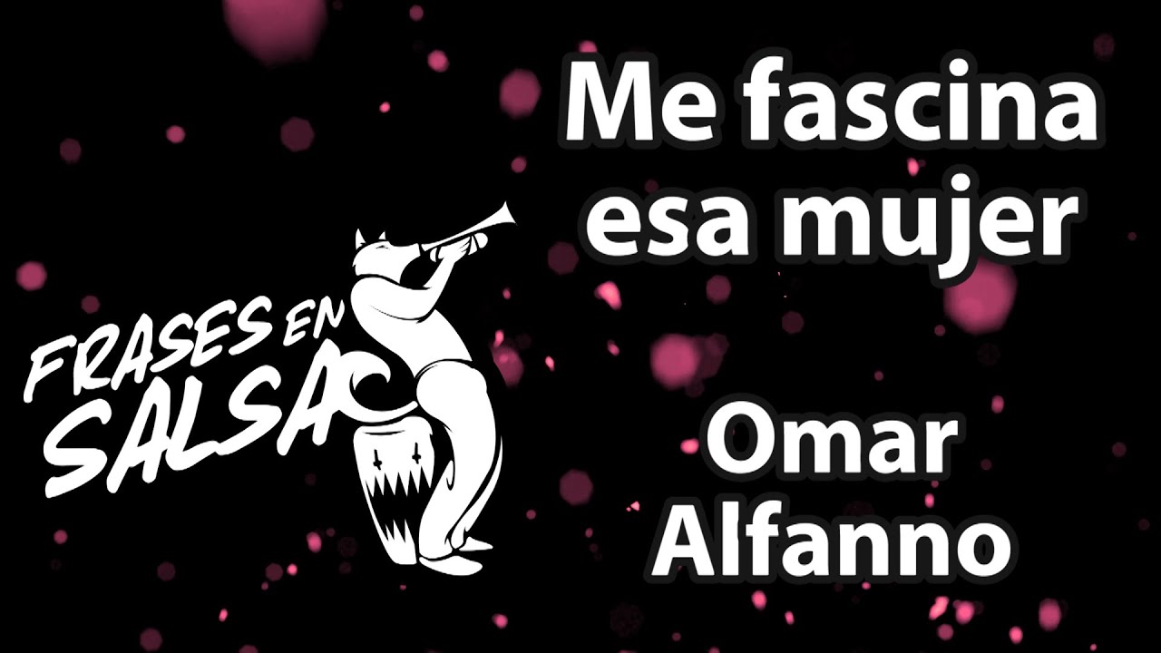Me fascina esa mujer Letra - Omar Alfanno (Frases en Salsa)