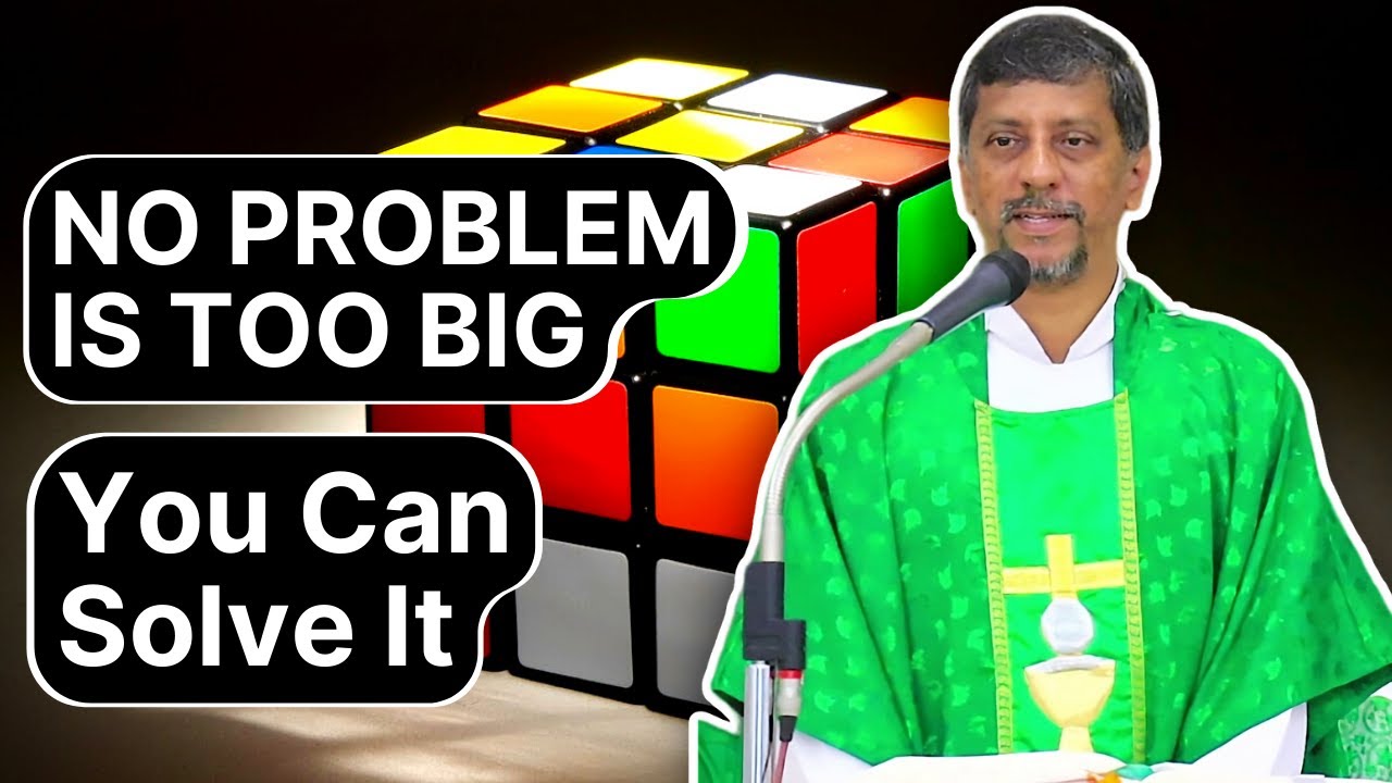 Sermon - NO PROBLEM IS TOO BIG you can solve it - Fr. Bolmax Pereira