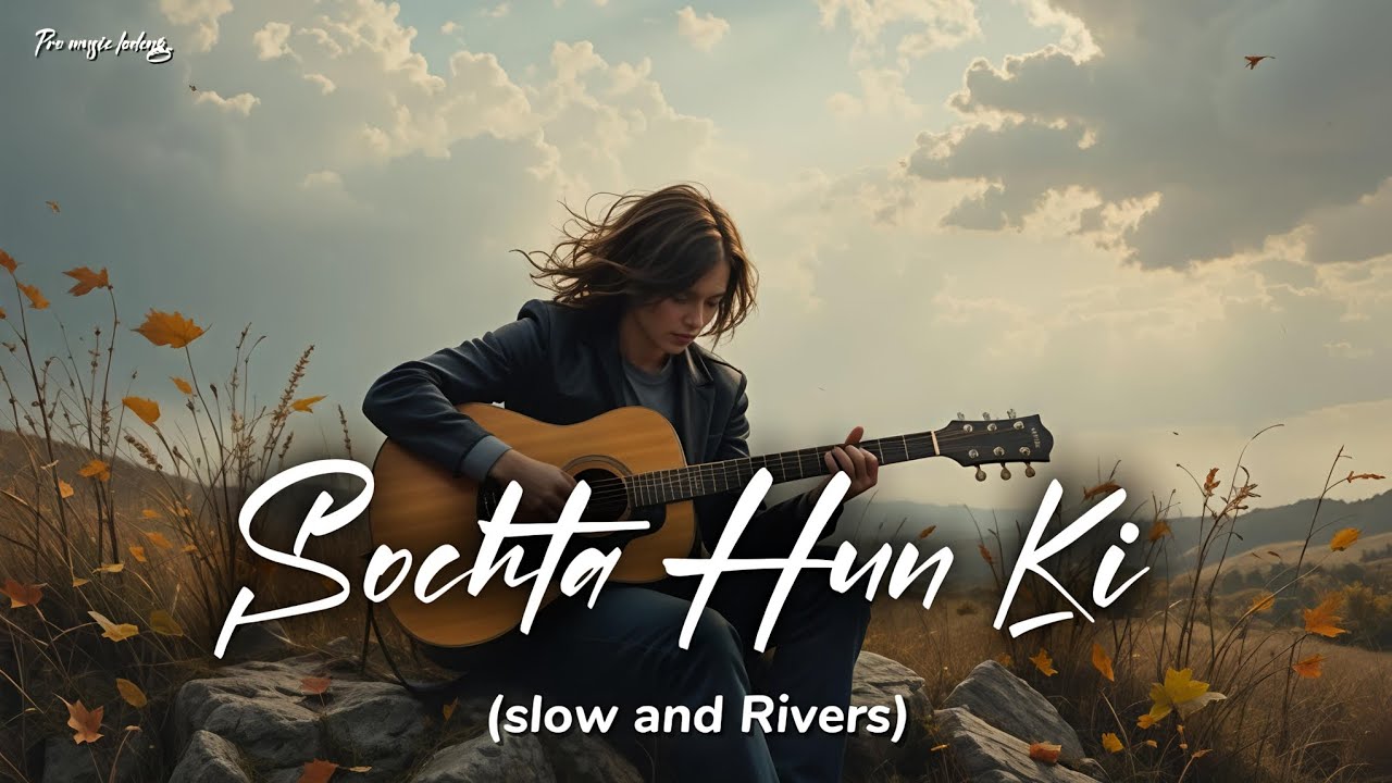 ❤️😘SOCHTA HUN KI LO-FI VIBES SONGS (SLOW AND RIVER)