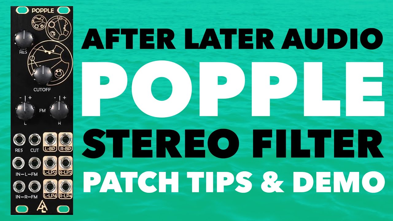 After Later Audio Popple // Stereo Eurorack Filter - demo & LOTS of patch tips