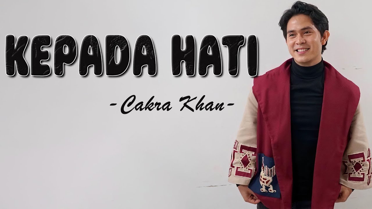 Cakra Khan - Kepada Hati-Lirik