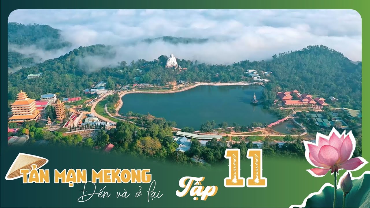 Tản Mạn Mê Kông, Đến Và Ở Lại | TẬP 11: Về miền Thất Sơn