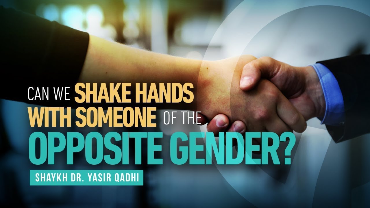 Can We Shake Hands With Someone Of The Opposite Gender? | Shaykh Dr. Yasir Qadhi