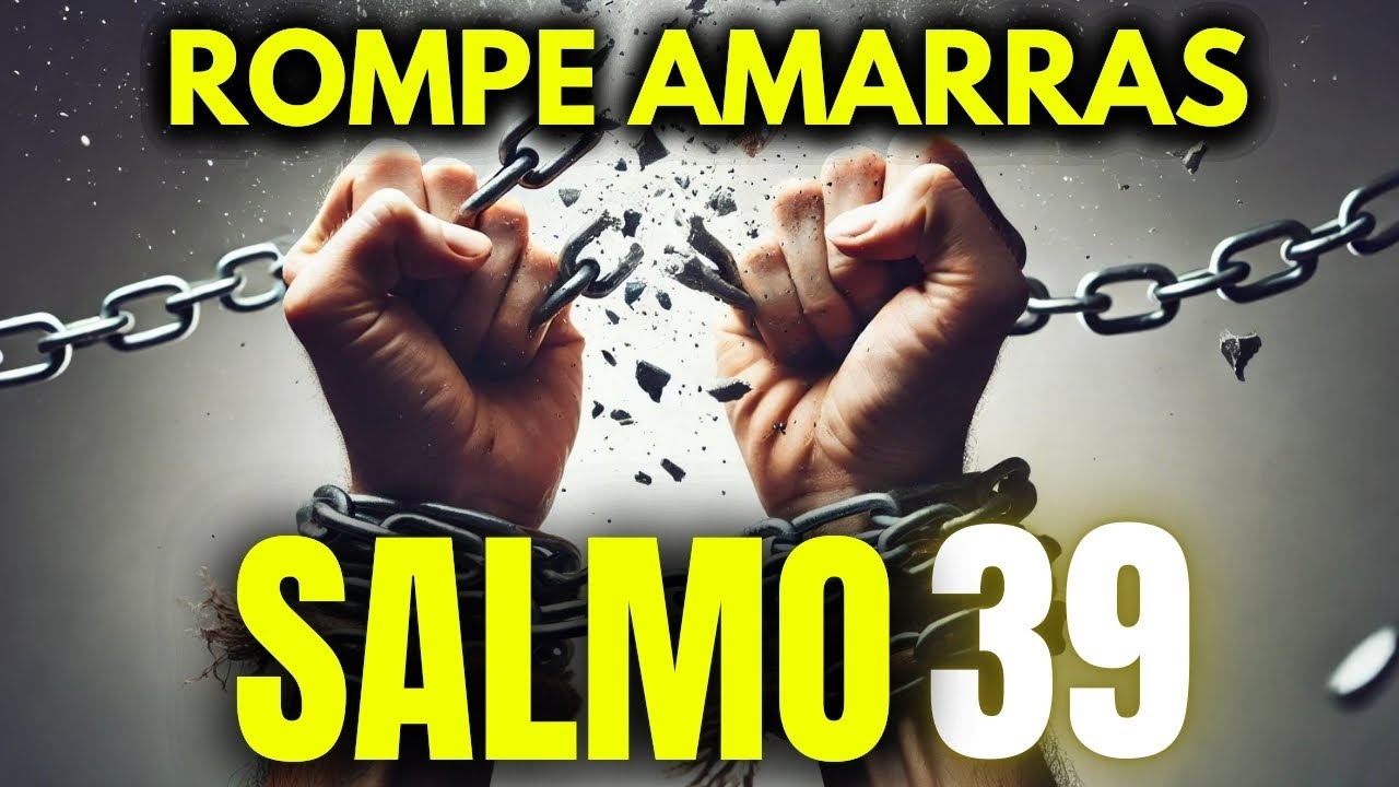 SALMO 39 - para Romper Amarras, Bloqueios, Correntes, Maldições e Abrir Caminhos.