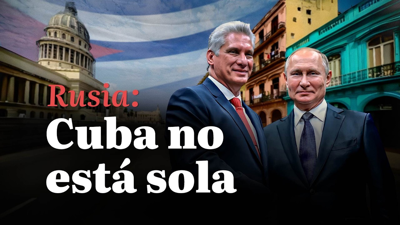 ÚLTIMAS NOTICIAS | Rusia reafirma que Cuba no está sola