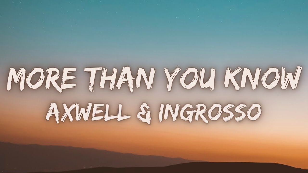 Axwell Λ Ingrosso - More Than You Know [Lyrics]