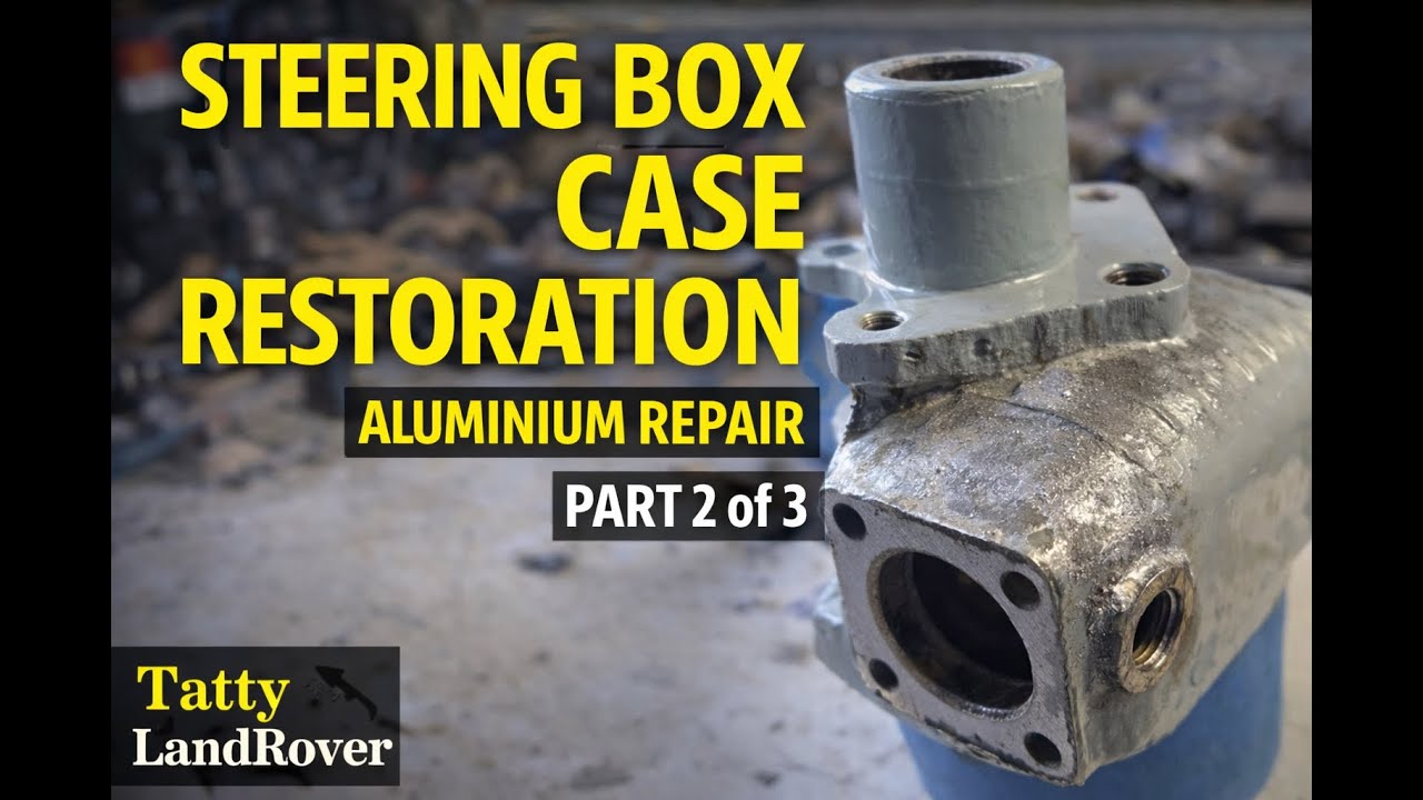 Fixing Tatty’s Leaking Steering Box – Repairing the cast aluminium case (Part 2 of 3)