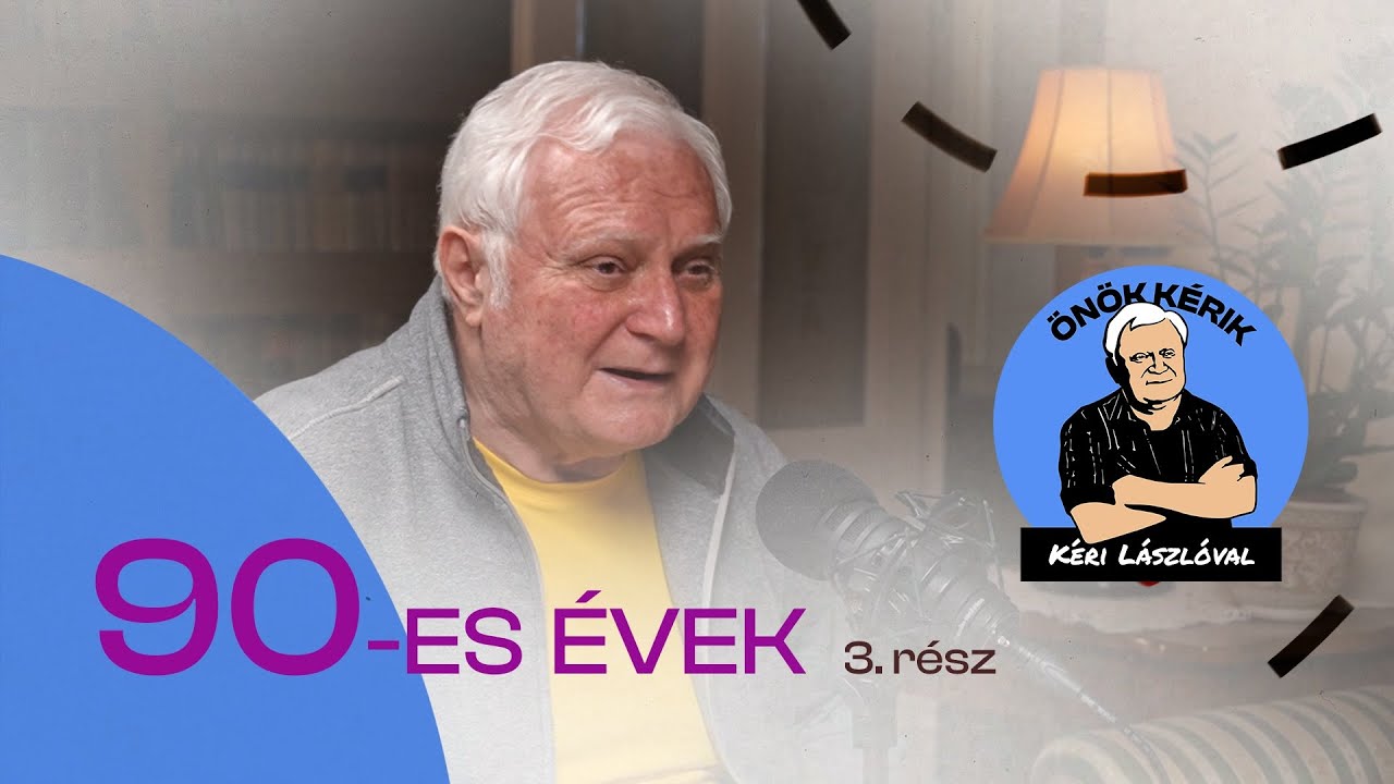 90-ES ÉVEK (3. rész) - ÖNÖK KÉRIK KÉRI LÁSZLÓVAL