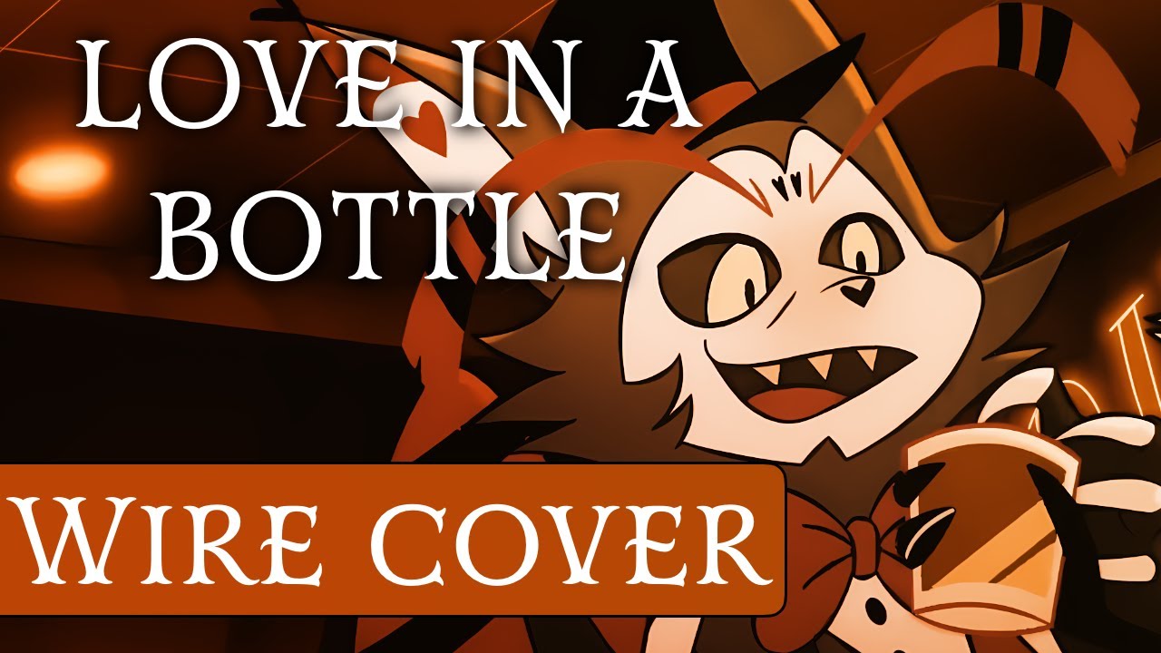 Love In A Bottle | Wire (Cover) #hazbinhotel