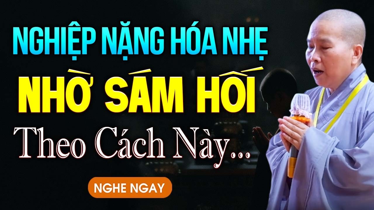 Lỡ Tạo Tội, Sám Hối Theo Cách Này Để Nghiệp Nặng Hóa Nhẹ | SC. Thích Nữ Như Lan