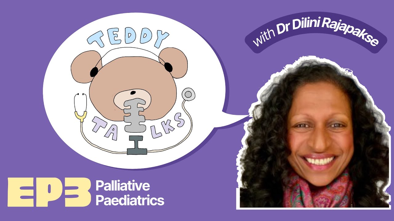 Teddy Talks S1 EP3 — Palliative Paediatrics with Dr Dilini Rajapakse