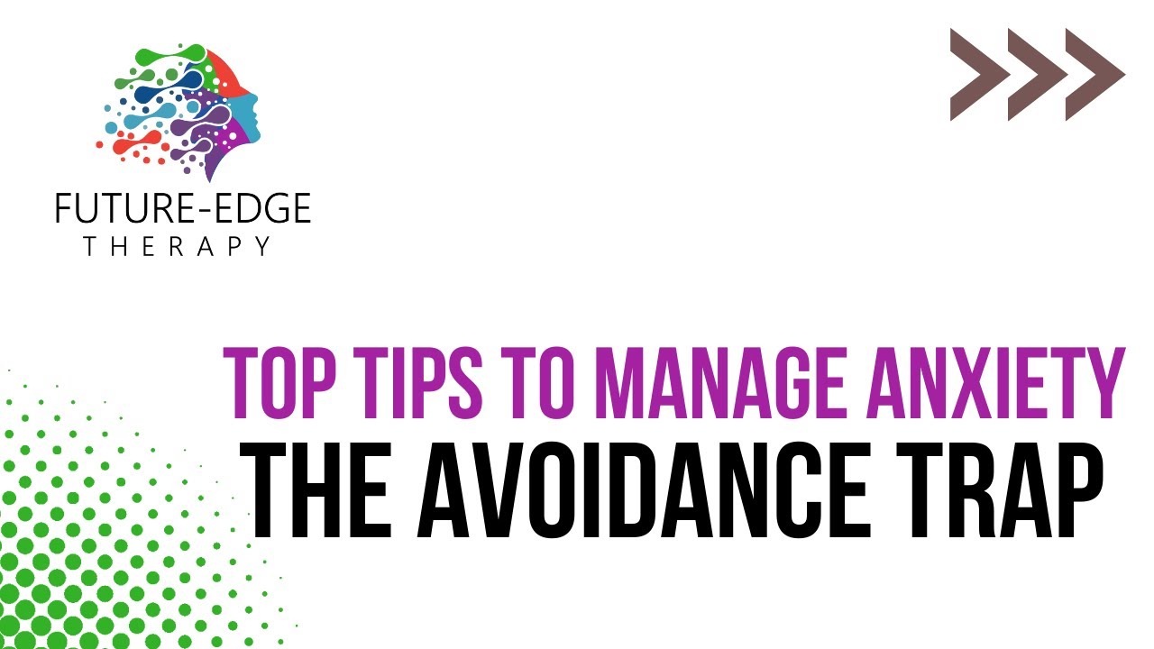 Top tips to manage anxiety: The Avoidance trap