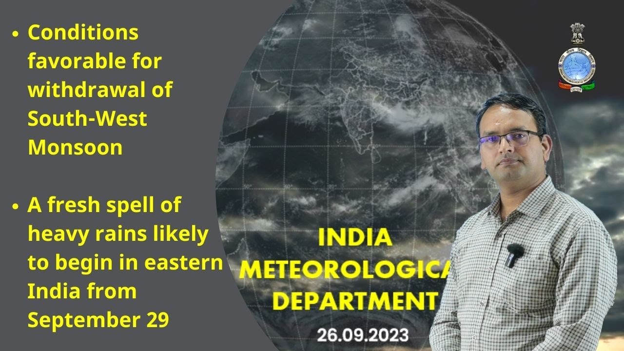 Favourable withdrawal of S-W monsoon. A new round of heavy rains likely to begin in eastern India