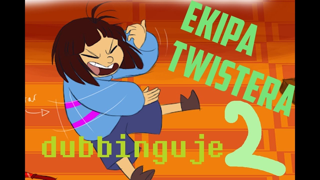 Ekipa Twistera Dubbinguje 2: Undertale