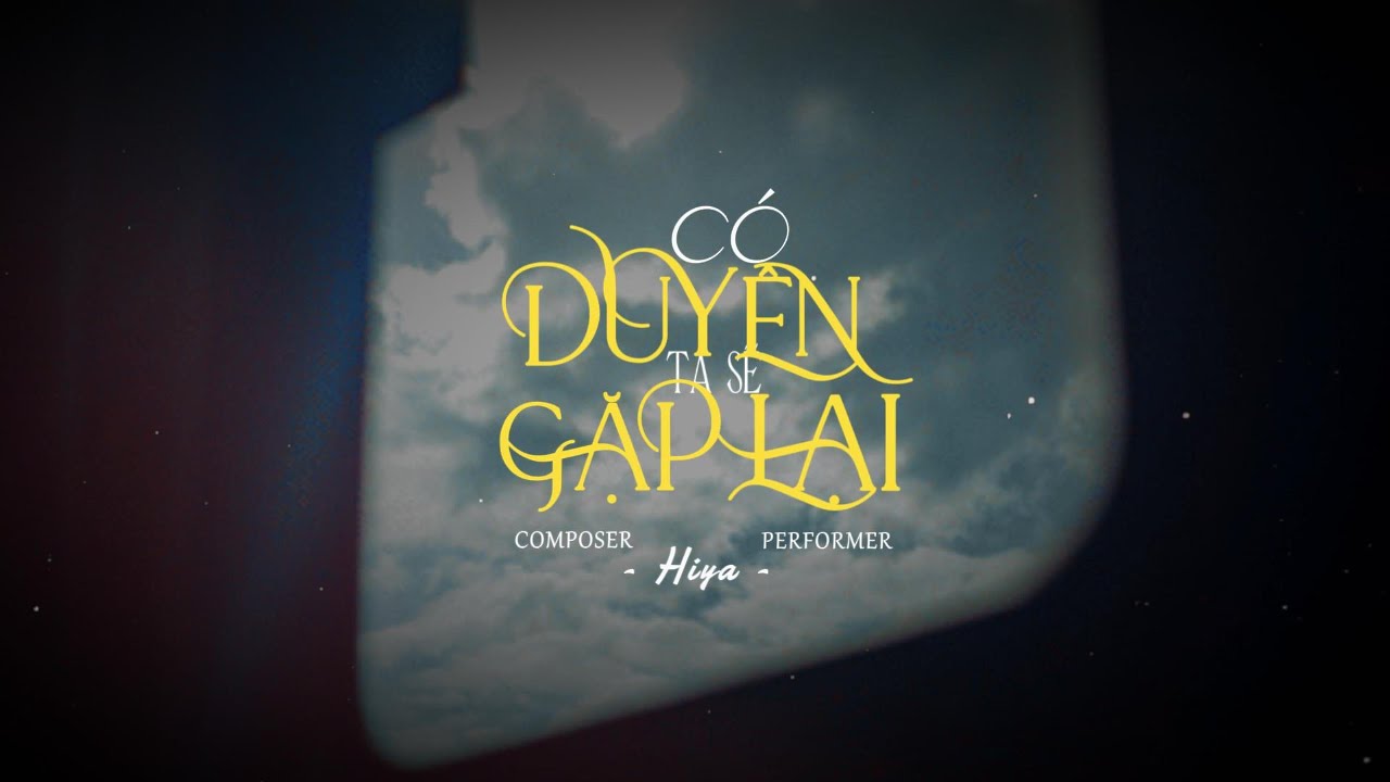 Hiya - &lsquo;C&oacute; Duy&ecirc;n Ta Sẽ Gặp Lại&lsquo; - Official Video