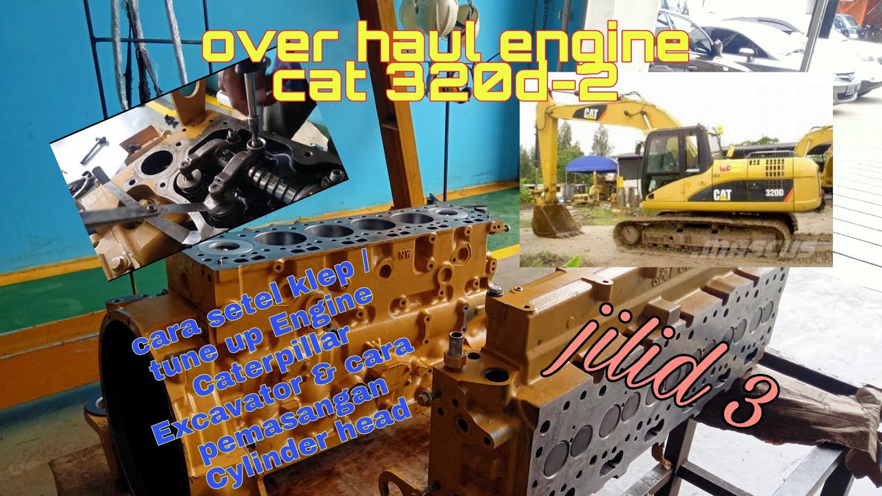 cara setel klep / tune up Engine EXCAVATOR CAT 320D-2 & cara pasang Cylinder head #overhaul jilid 3