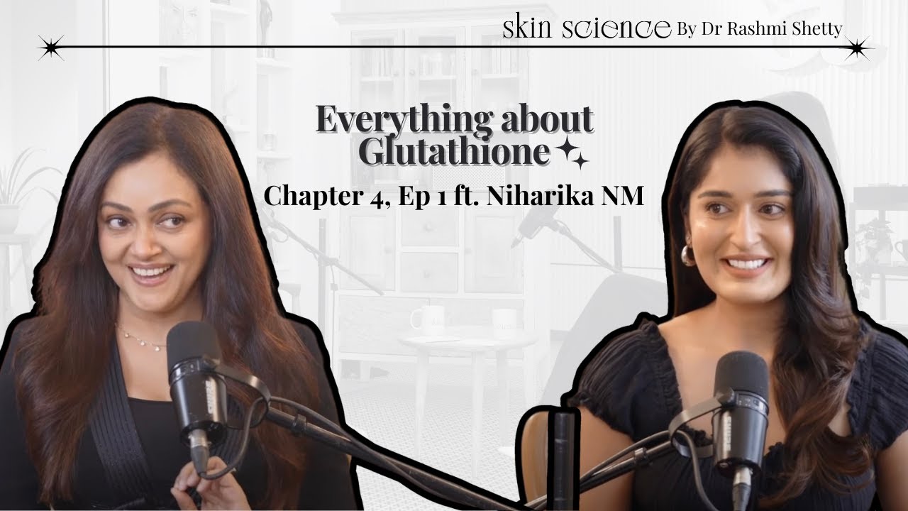 Glutathione Myths Busted! Ft. Dr. Rashmi Shetty & Niharika NM
