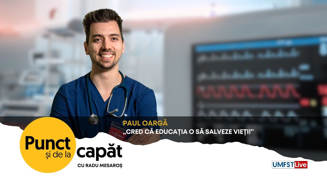 PUNCT ȘI DE LA CAPĂT. Paul Oargă - „Cred că educația o să salveze vieți!”