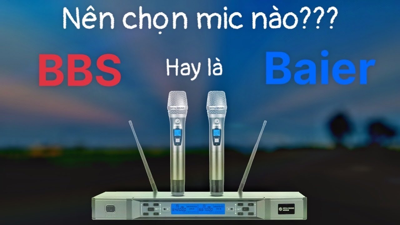 Nên chọn mic BBS hay mic Baier ?
