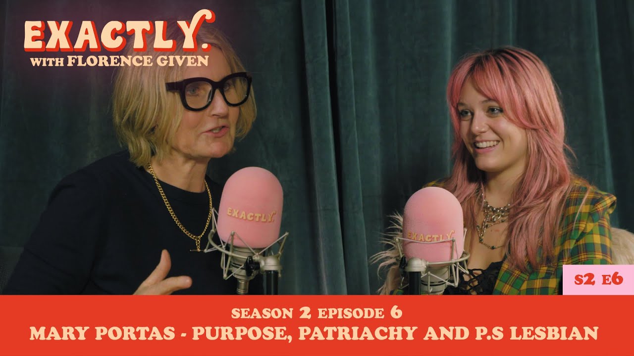 Purpose, Patriachy and P.S Lesbian with Mary Portas| Exactly. with Florence Given