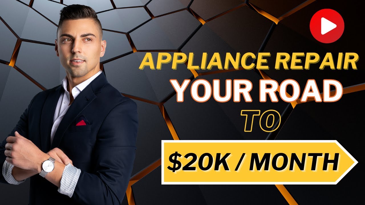 Appliance Repair - Your Road to $20,000 per Month!