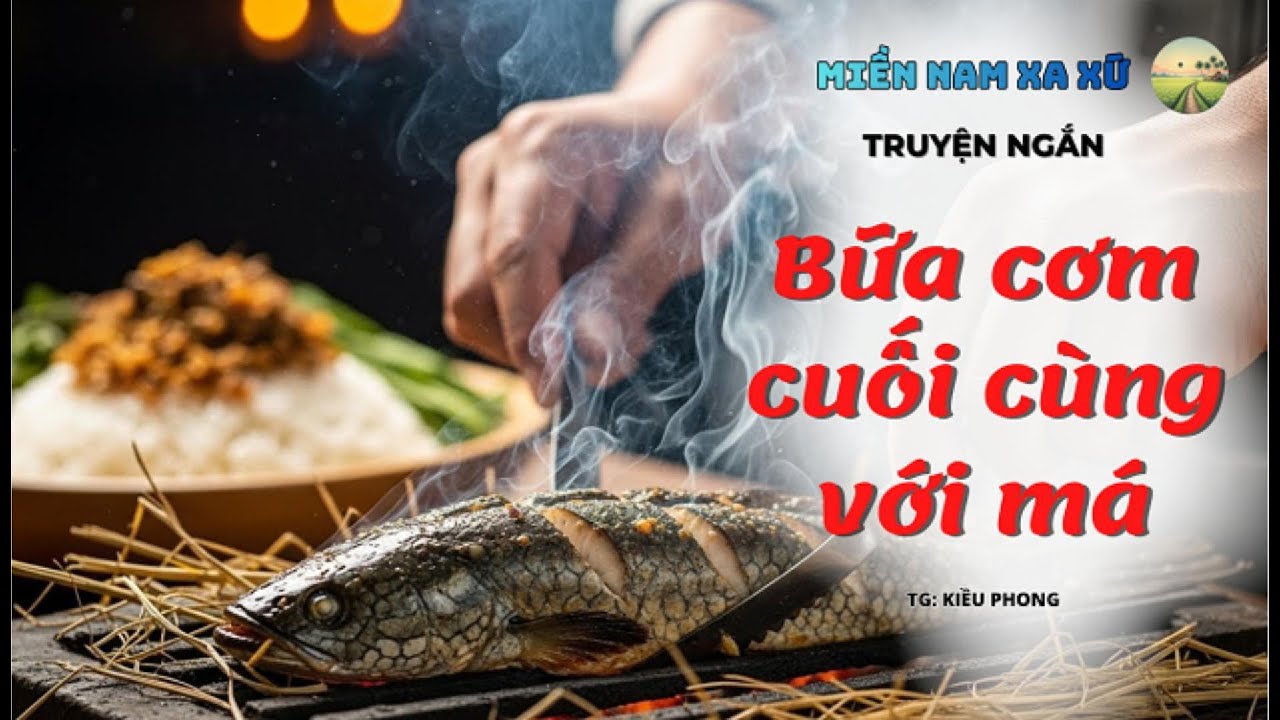 Không kịp về ăn bữa cơm với Má lần cuối – Cá lóc nướng trui khiến người xa xứ bật khóc