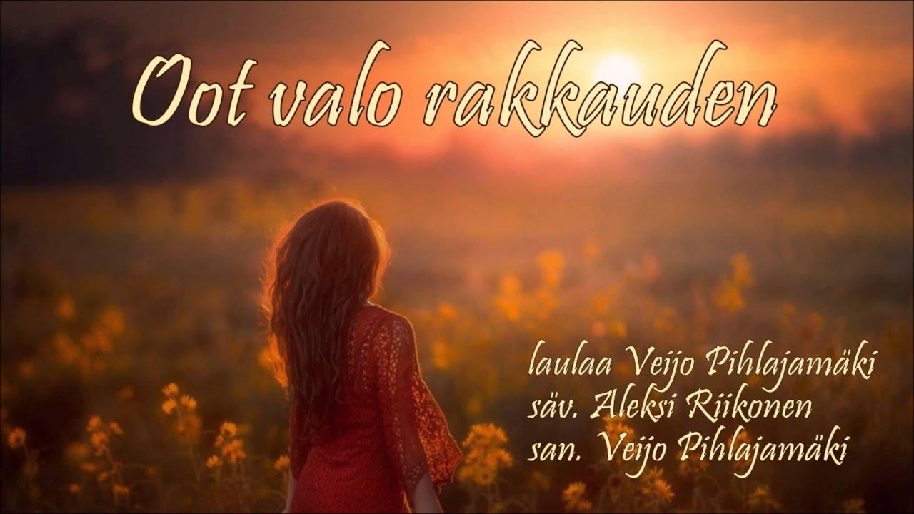 Oot valo rakkauden - Veijo Pihlajam&auml;ki