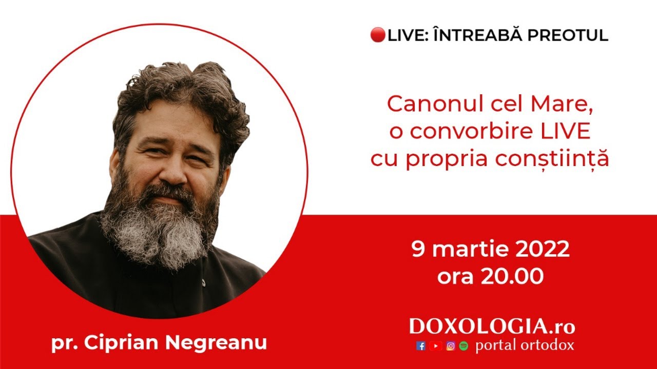 ⭕ LIVE: Pr. Ciprian Negreanu – Canonul cel Mare, o convorbire LIVE cu propria conștiință
