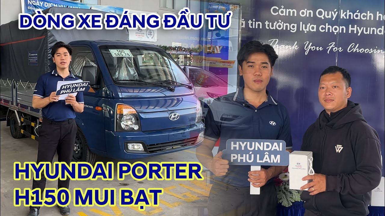 HYUNDAI PHÚ LÂM | PORTER H150 MUI BẠT - DÒNG XE ĐÁNG ĐẦU TƯ