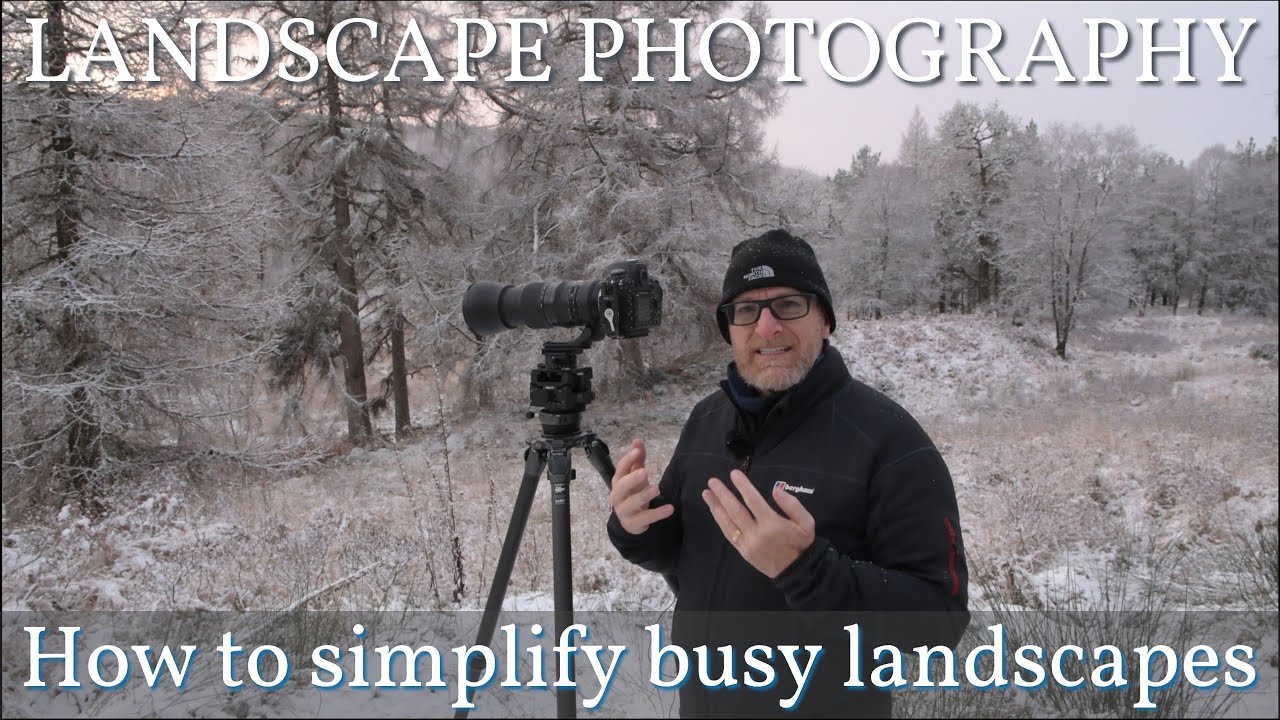 Landscape Photography: How to simplify busy landscapes