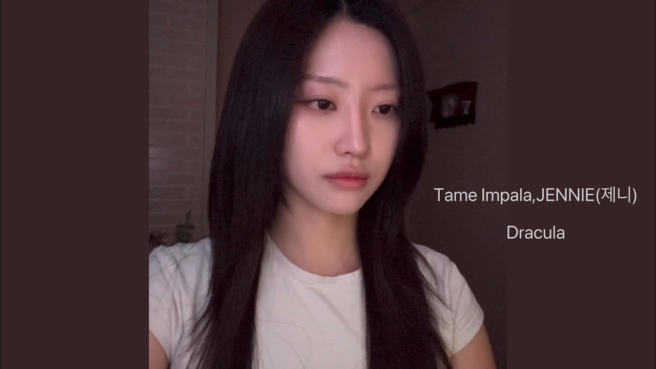 Tame Impala,JENNIE (제니) - Dracula (cover)